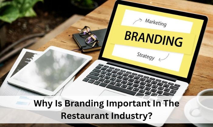 Why Is Branding Important In The Restaurant Industry?