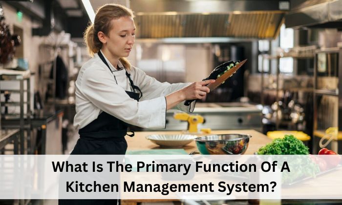 What Is The Primary Function Of A Kitchen Management System?