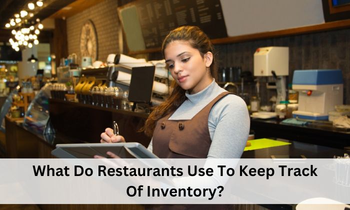 What Do Restaurants Use To Keep Track Of Inventory?